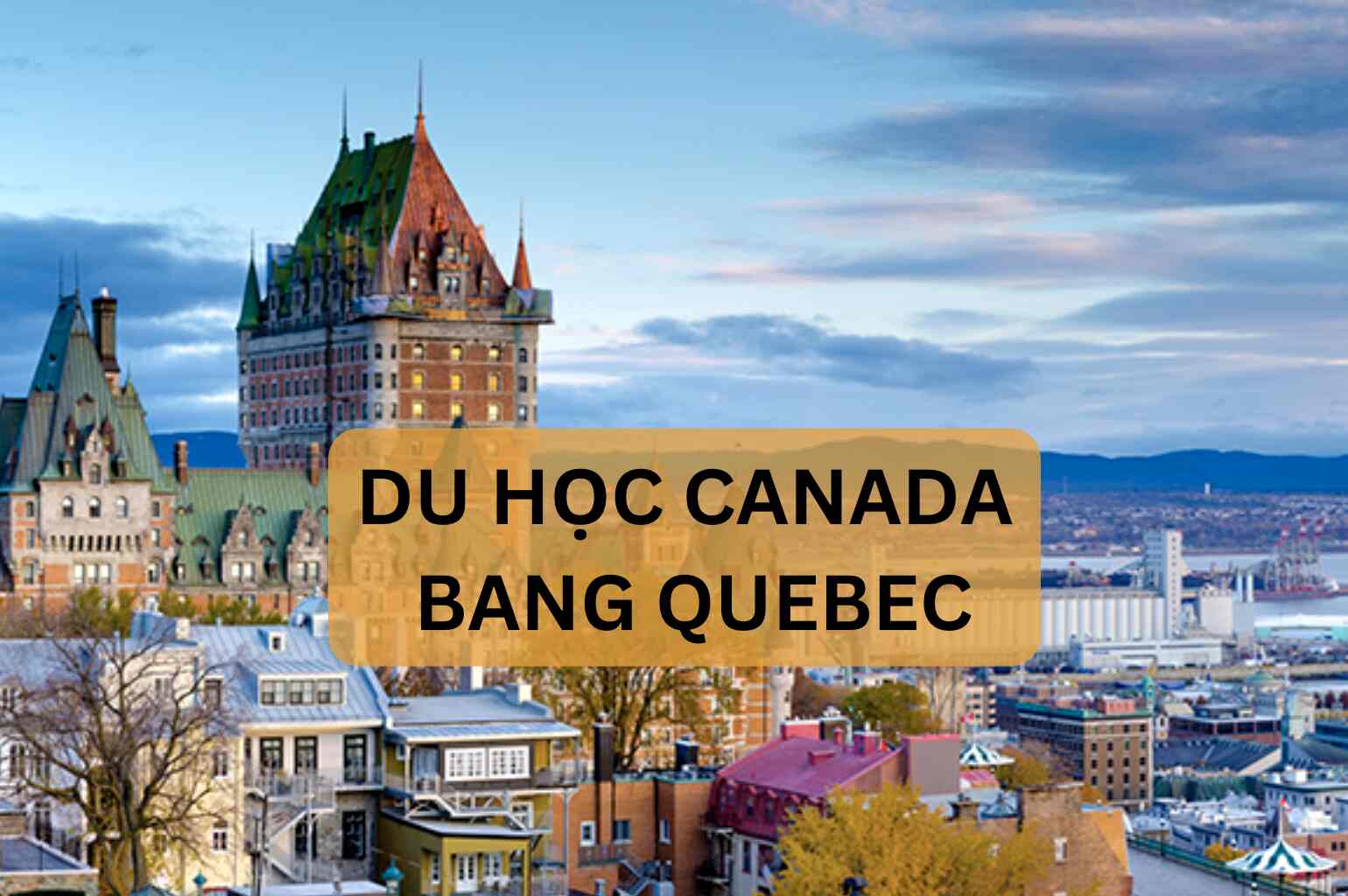 Du học Canada ở bang Quebec và những điều bạn nên biết