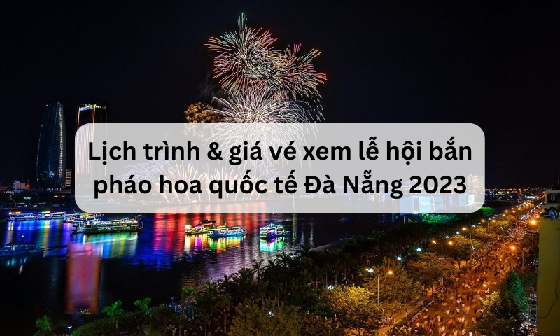 Lịch và sự kiện diễn ra lễ hội bắn pháo hoa Đà Nẵng 2023