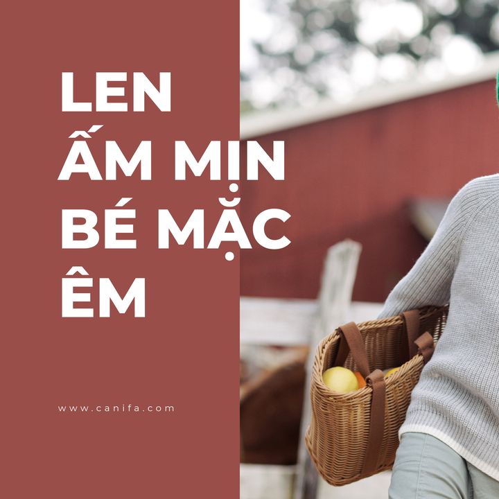[👗🇻🇳] Canifa – Khoác lên niềm vui gia đình Việt 👕 Top1Fashion 👗 – LEN ẤM MỊN – BÉ MẶC ÊMMẹ ơi, làn da non mềm của bé yêu rất nhạy cảm và …
