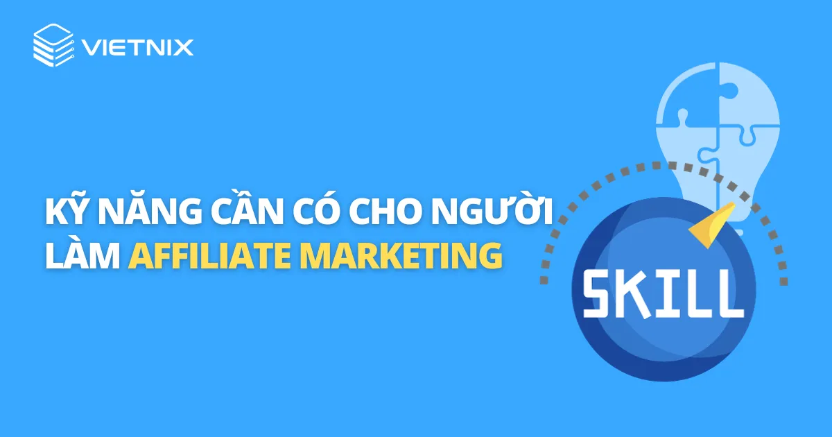 Kỹ năng cần có cho người làm Affiliate Marketing