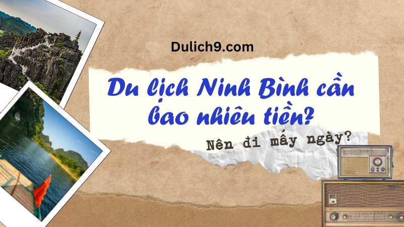 Du lịch Ninh Bình cần bao nhiêu tiền, nên đi mấy ngày?