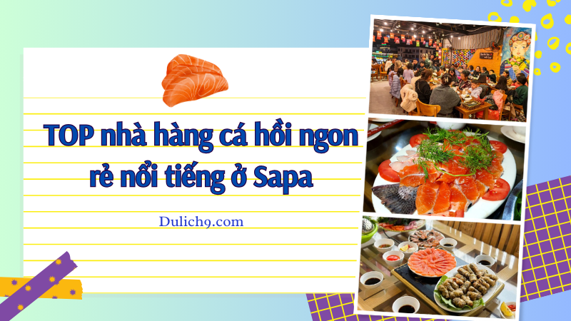 Sapa có quán cá hồi nào ngon? Nhà hàng cá hồi ngon nổi tiếng ở Sapa.