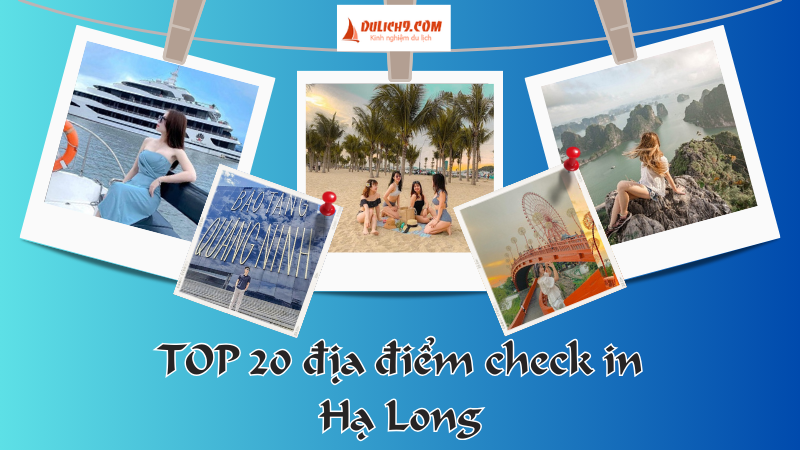 TOP 20 địa điểm check in đẹp, hot nhất Hạ Long