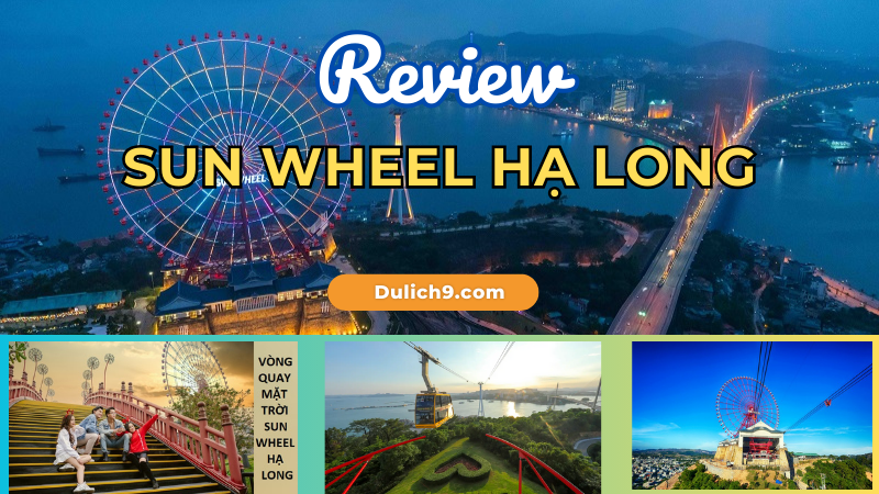 Review vòng quay mặt trời Sun Wheel Hạ Long ở đâu, có gì, giá vé