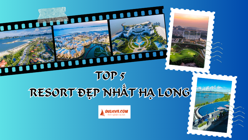 Hạ Long có resort nào đẹp? Những resort cao cấp nổi tiếng tốt nhất Hạ Long