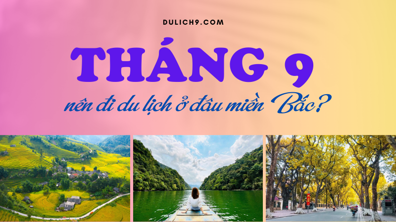 Tháng 9 nên đi du lịch ở đâu miền Bắc?